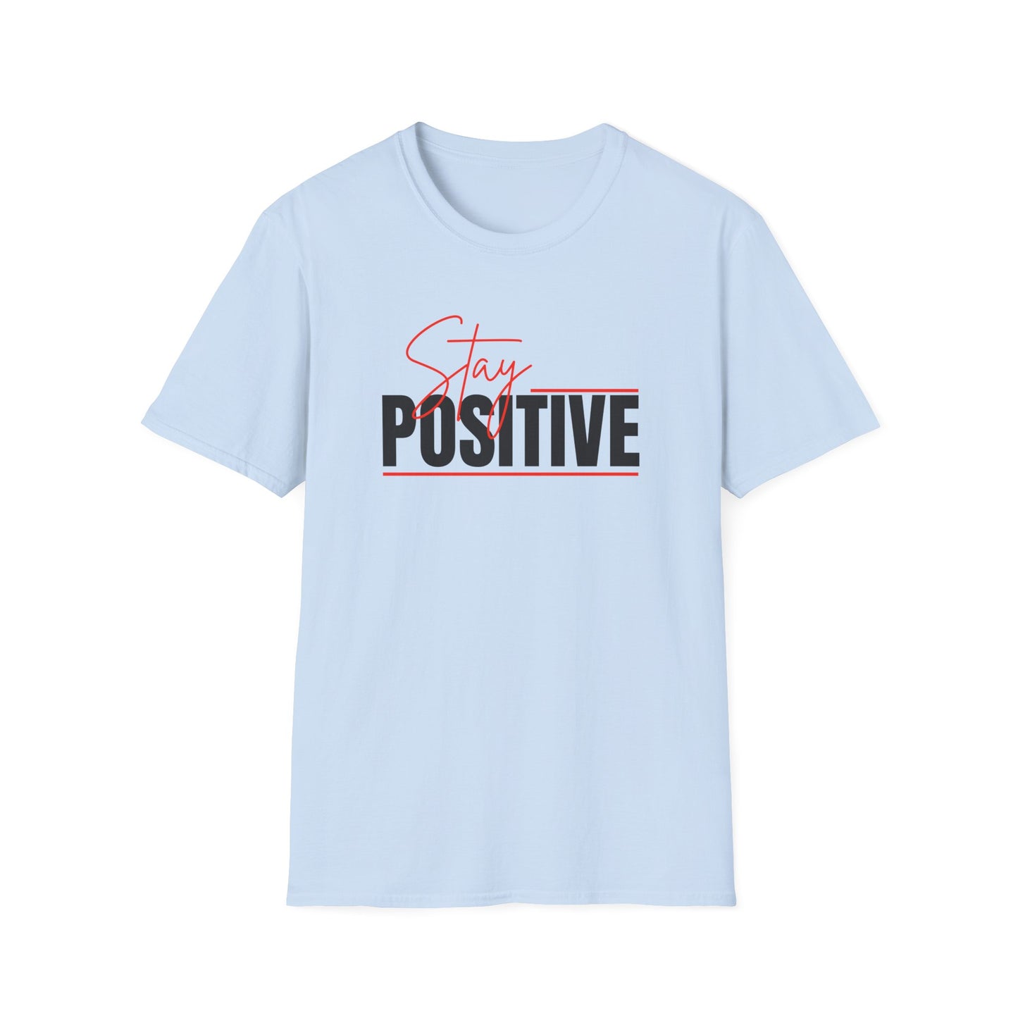 Stay Positive T-Shirt — Inspirational Motivational Tee