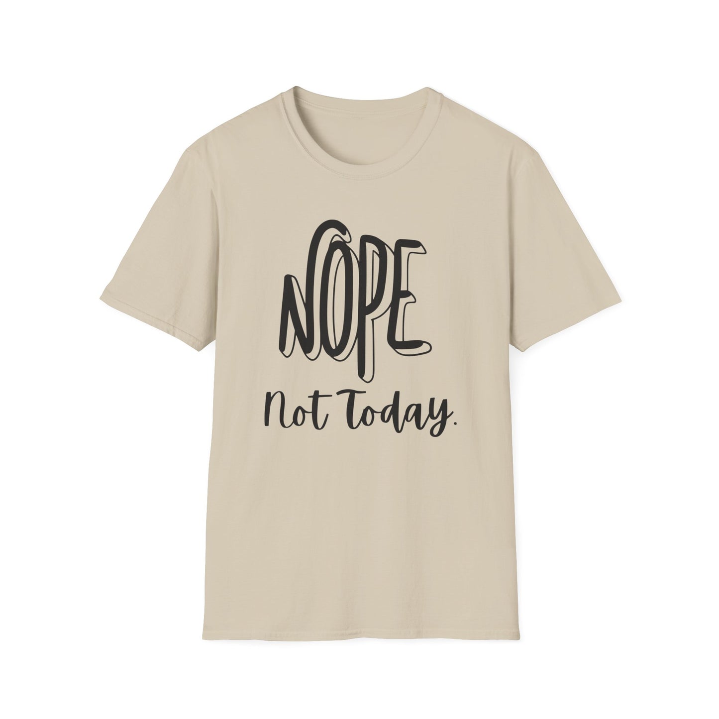 Nope Not Today Unisex T-Shirt