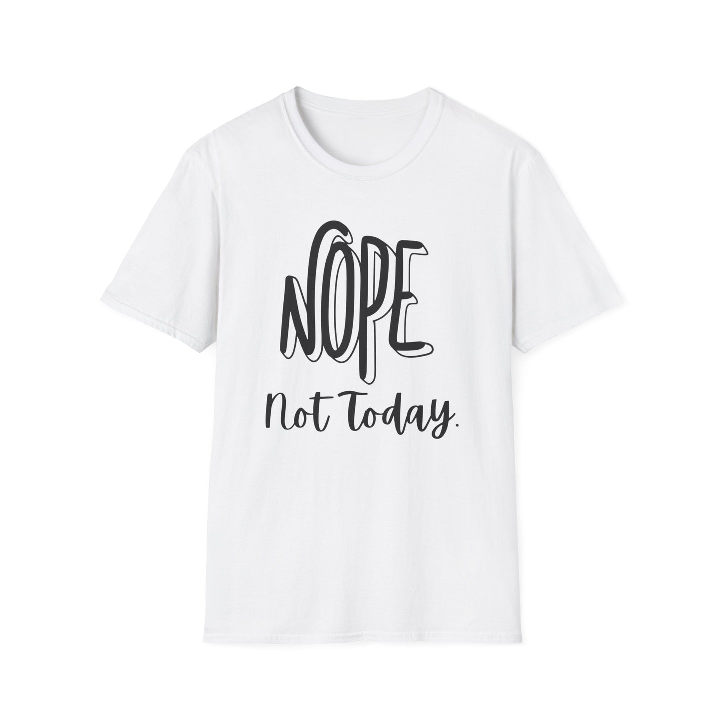 Nope Not Today Unisex T-Shirt