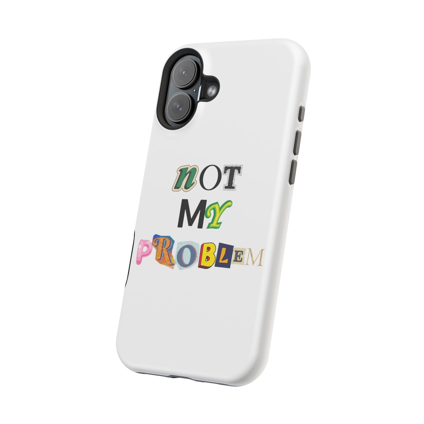 Life’s Too Short: Not My Problem Phone Cases