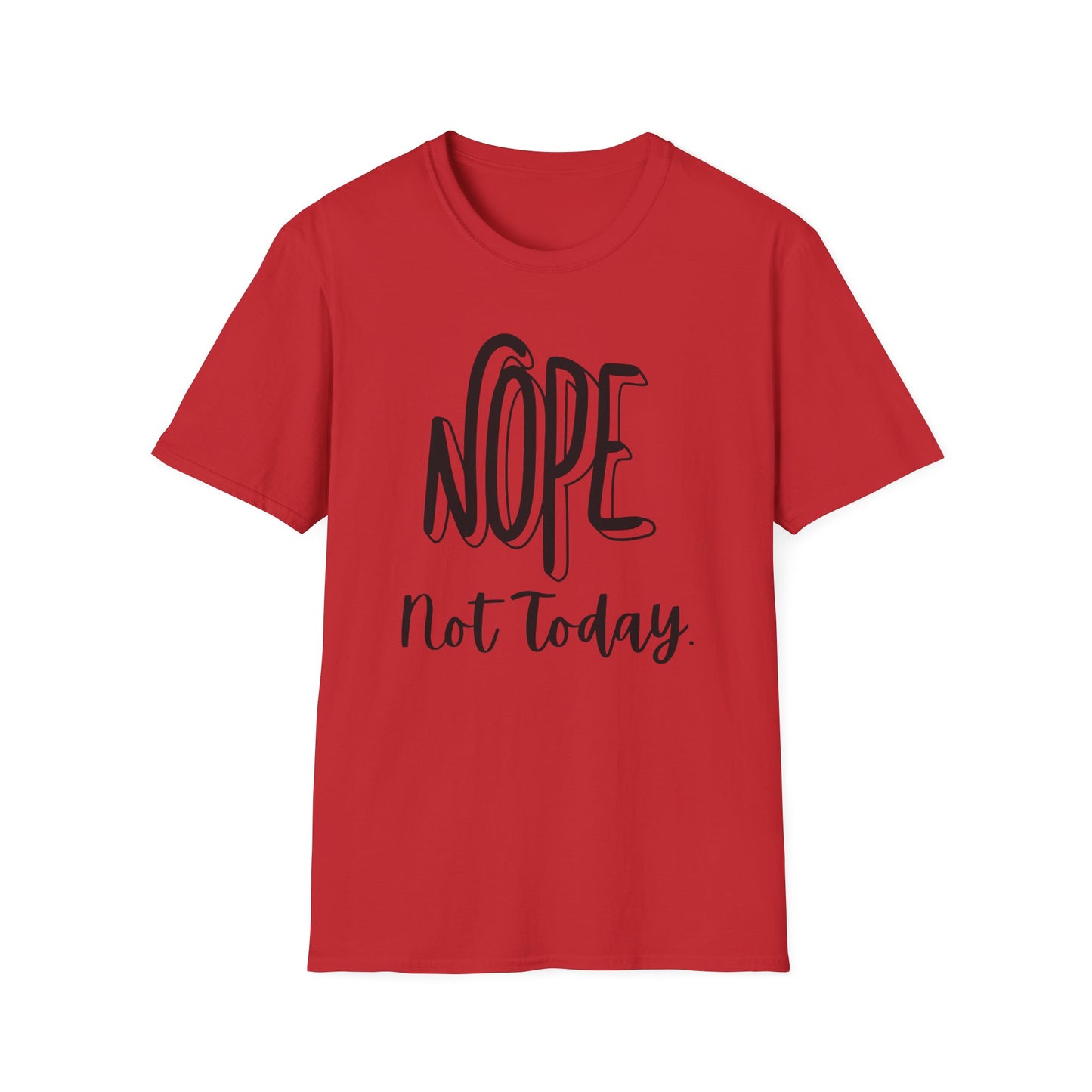 Nope Not Today Unisex T-Shirt