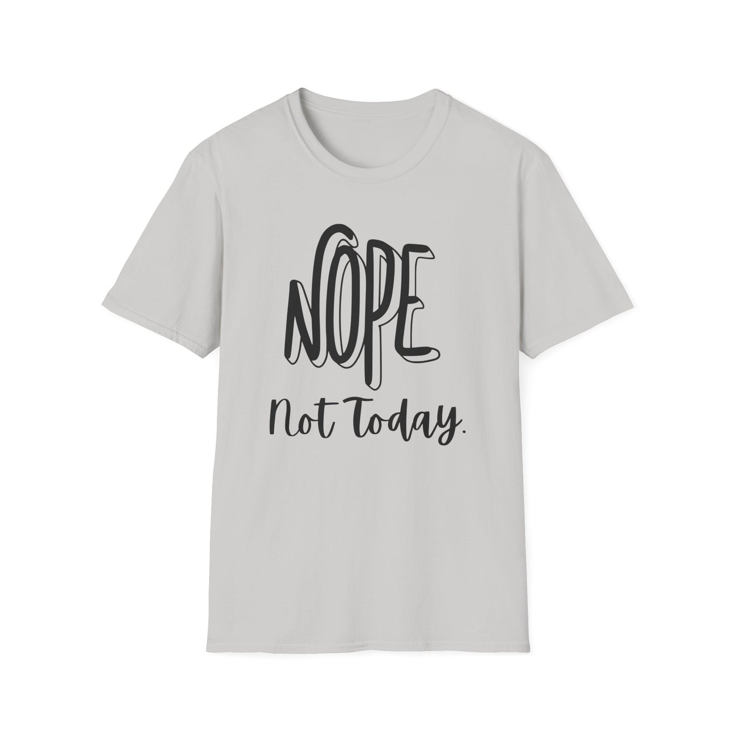 Nope Not Today Unisex T-Shirt