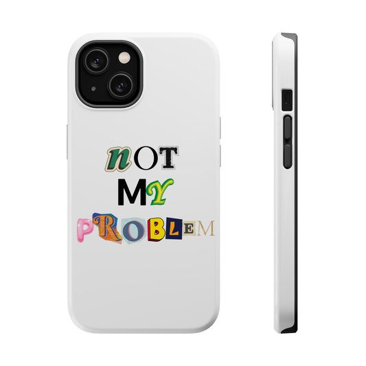 Life’s Too Short: Not My Problem Phone Cases