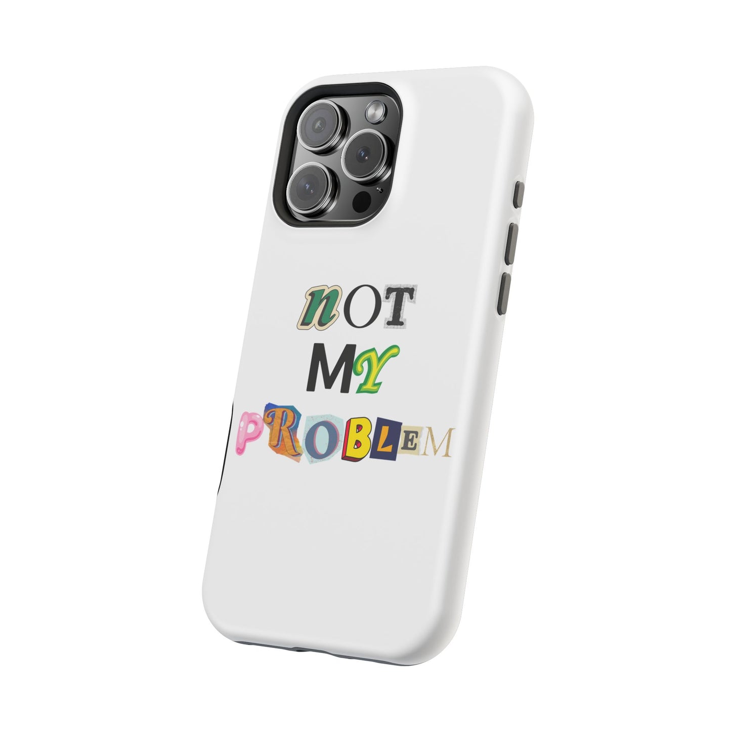 Life’s Too Short: Not My Problem Phone Cases