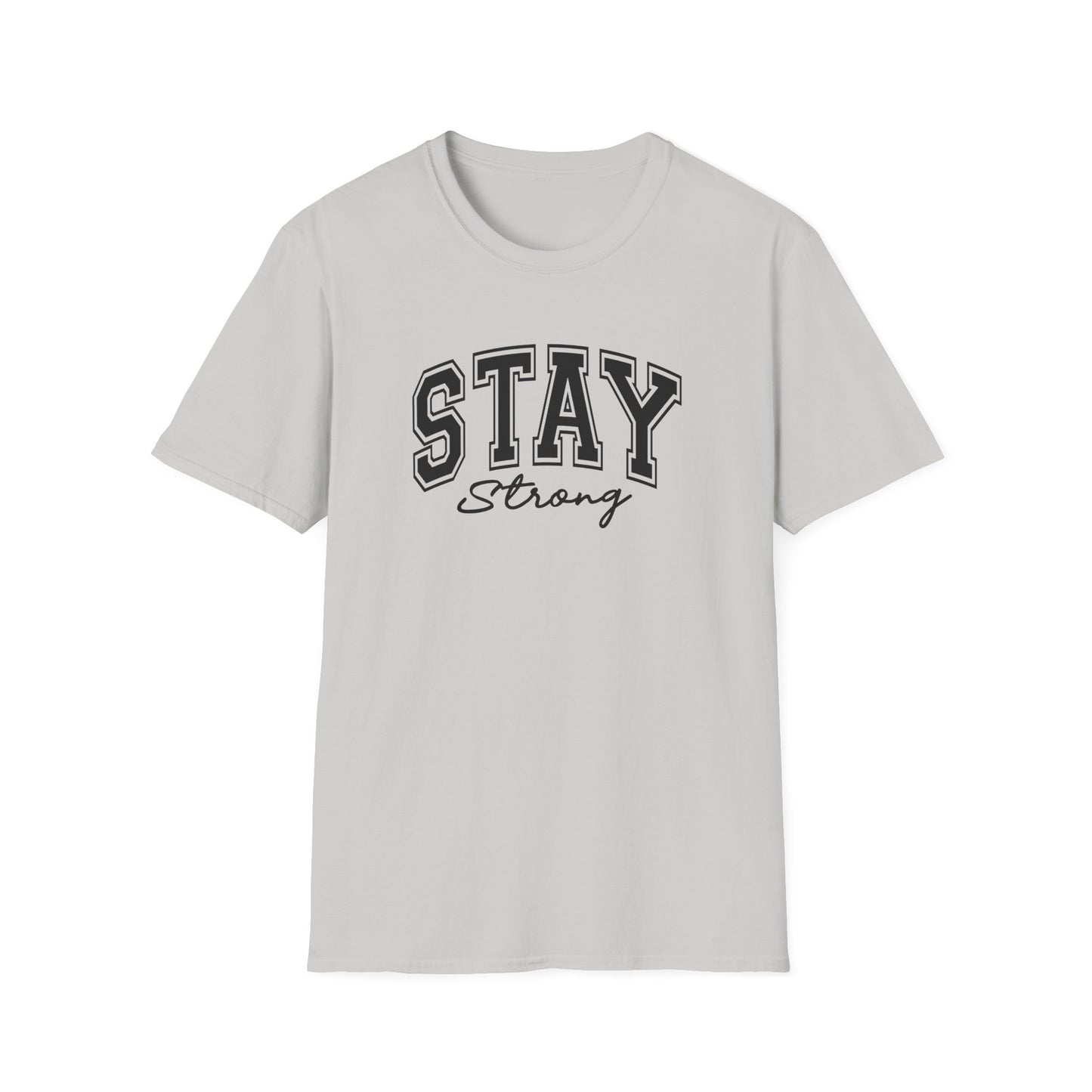 Stay Strong T-Shirt — Inspirational Graphic Tee