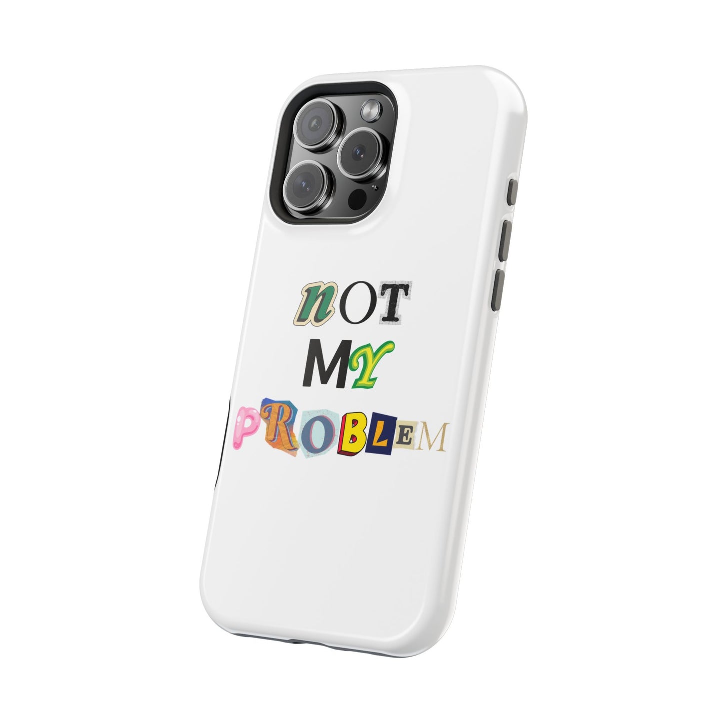 Life’s Too Short: Not My Problem Phone Cases