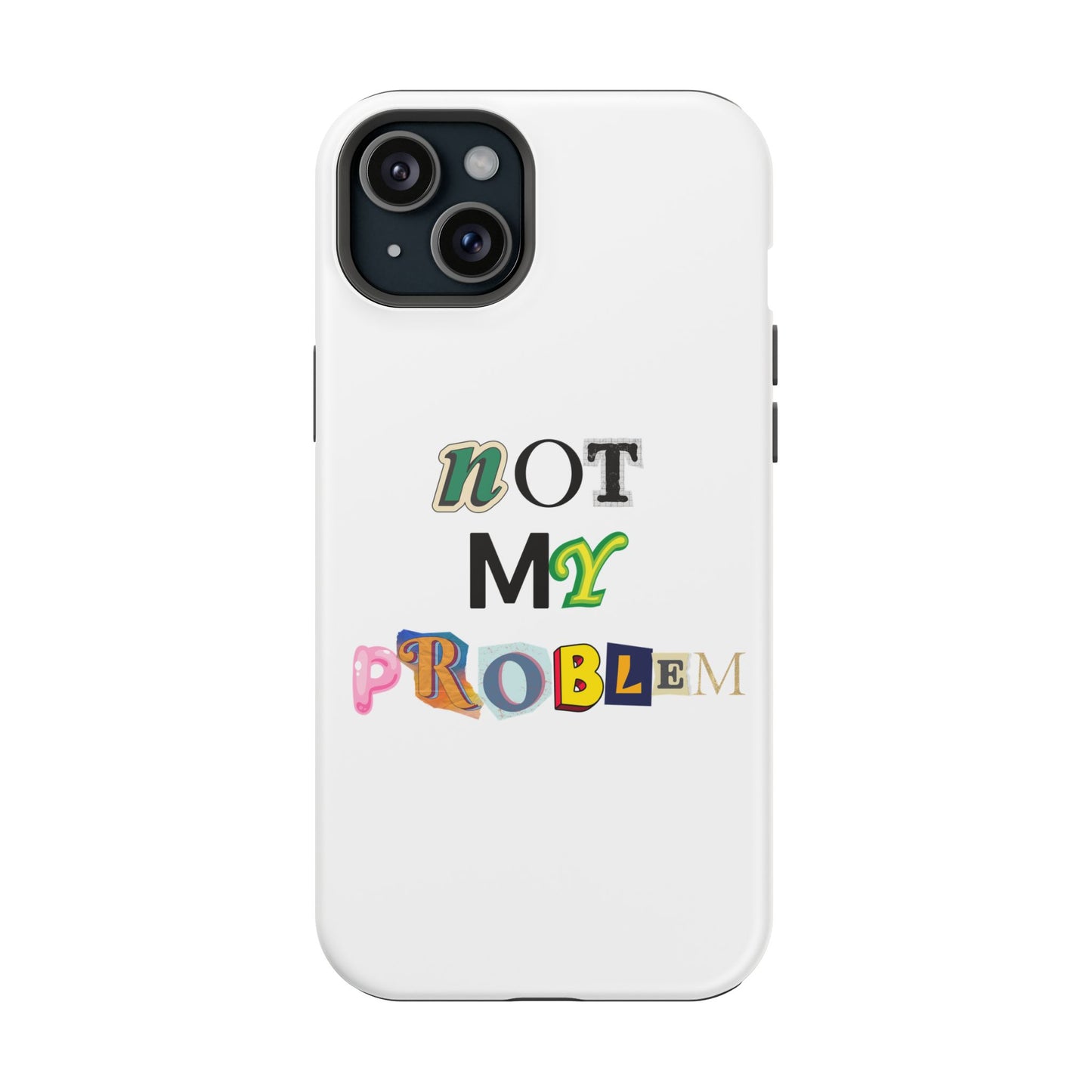 Life’s Too Short: Not My Problem Phone Cases