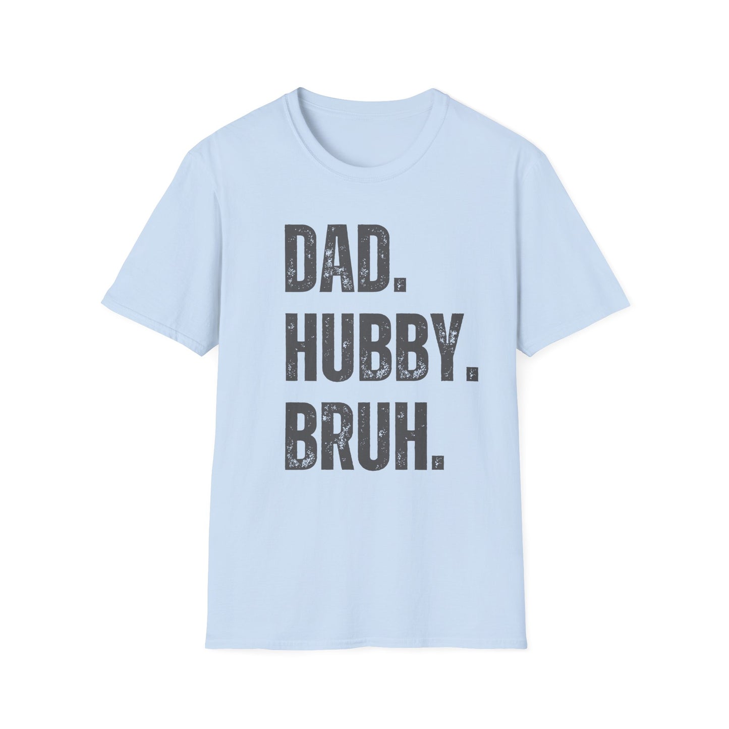 Dad. Hubby. Bruh. T-Shirt – Funny Husband & Father Graphic Tee