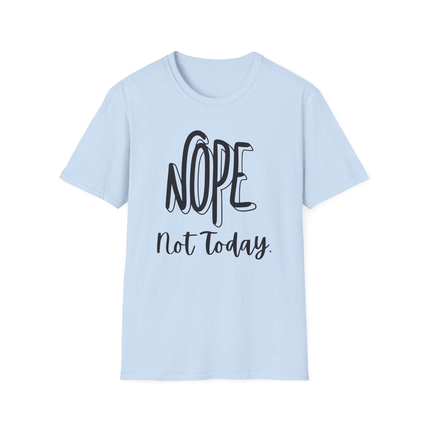 Nope Not Today Unisex T-Shirt
