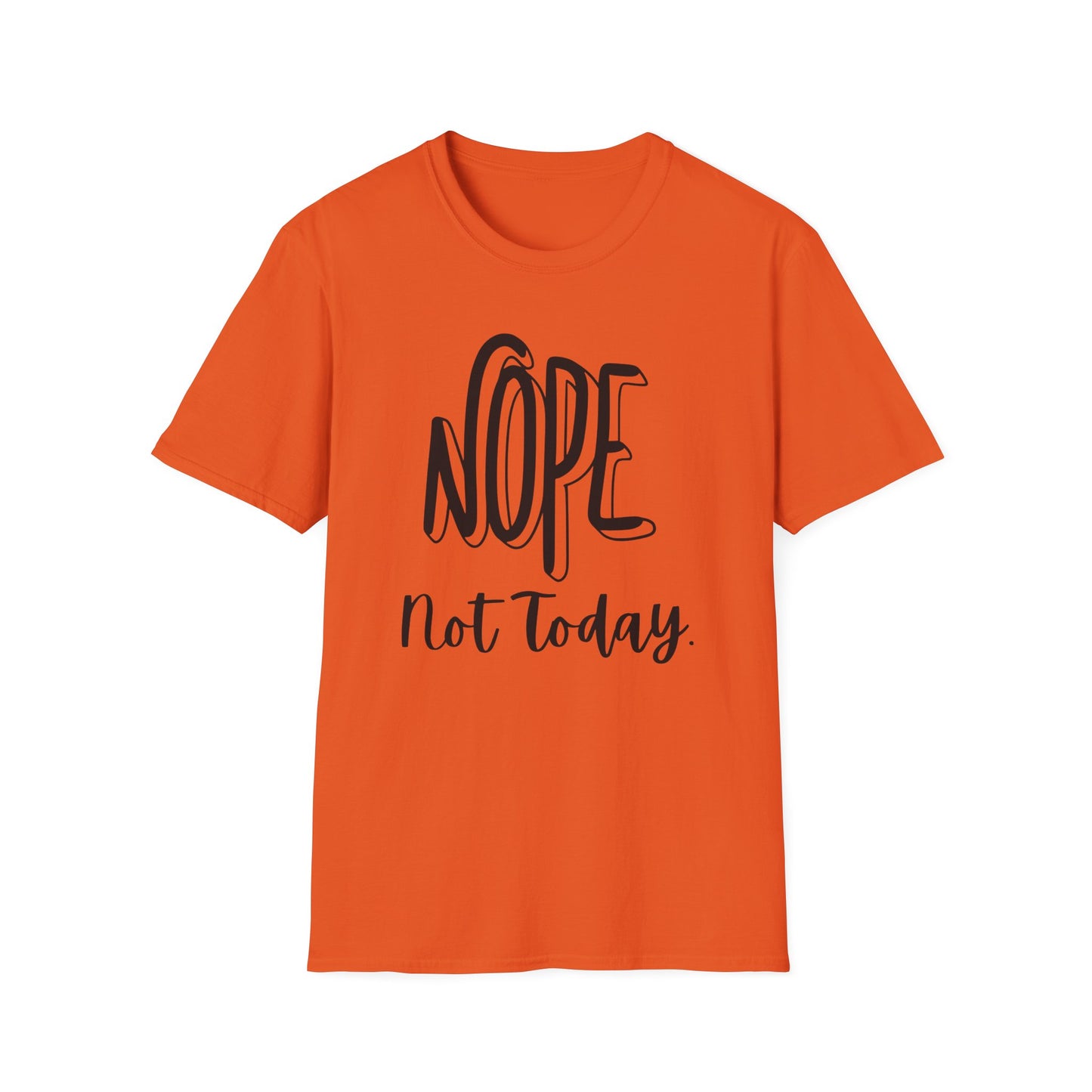 Nope Not Today Unisex T-Shirt