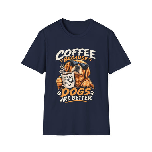 Coffee Because Dogs Are Better T-Shirt