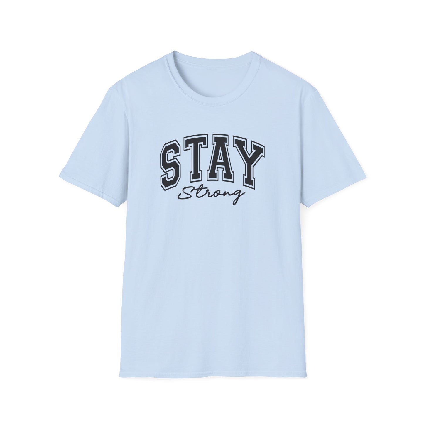 Stay Strong T-Shirt — Inspirational Graphic Tee