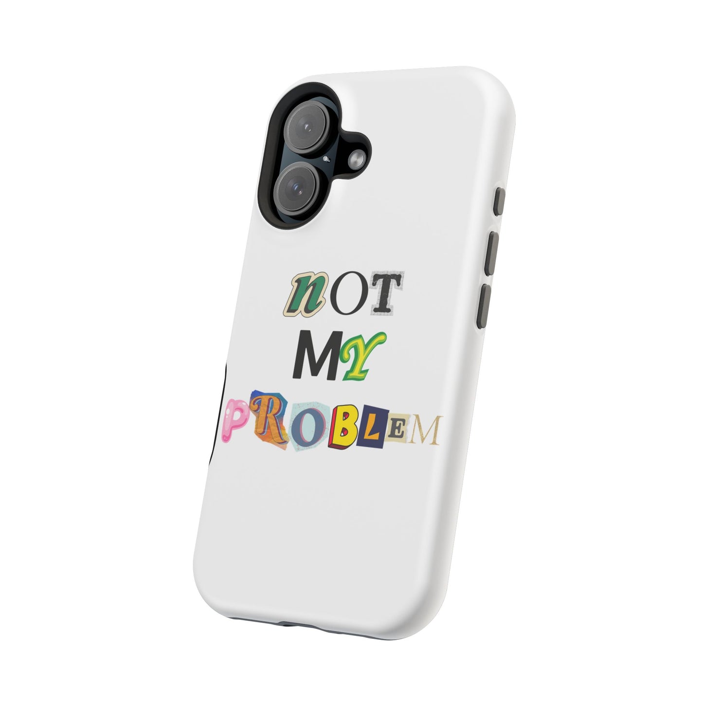 Life’s Too Short: Not My Problem Phone Cases