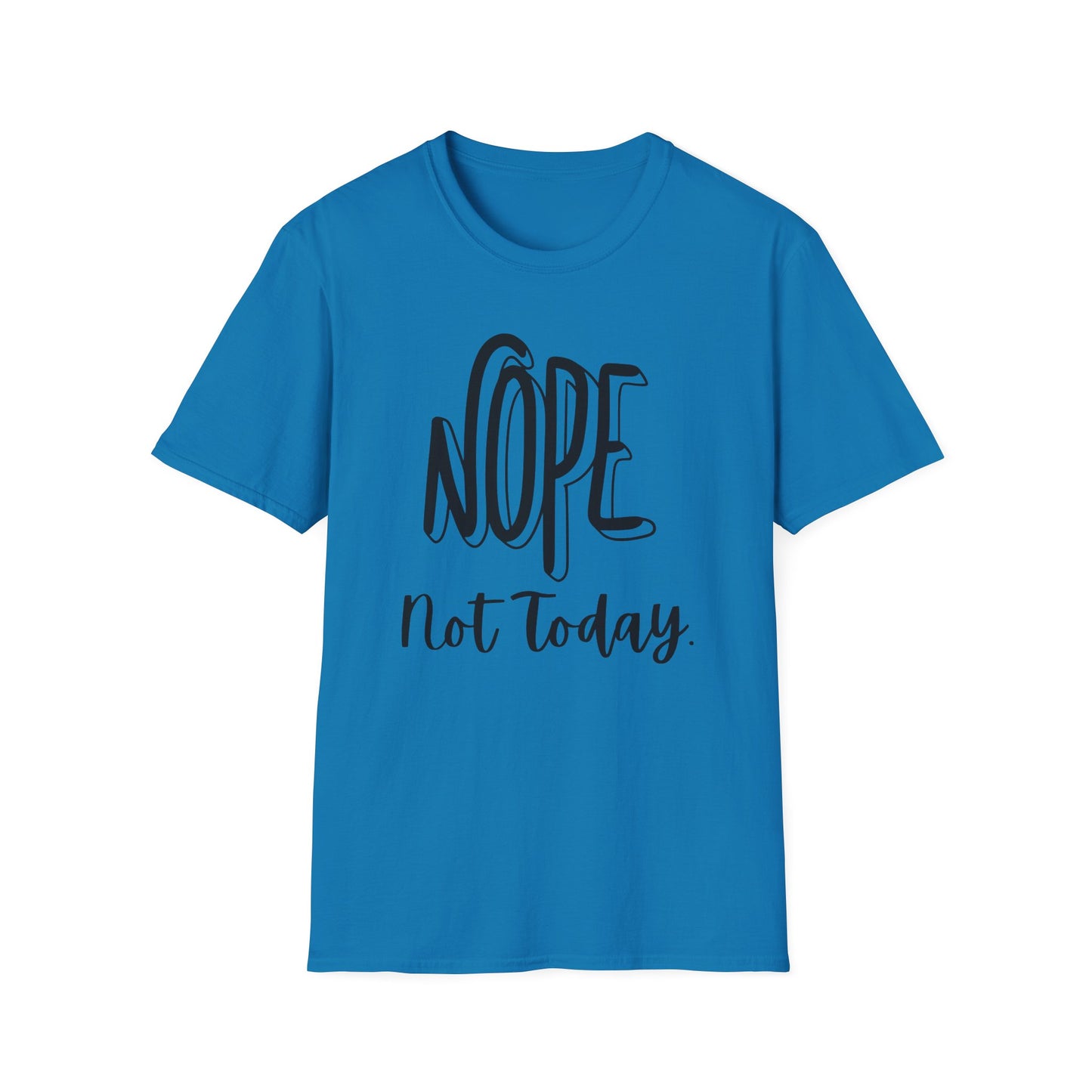 Nope Not Today Unisex T-Shirt