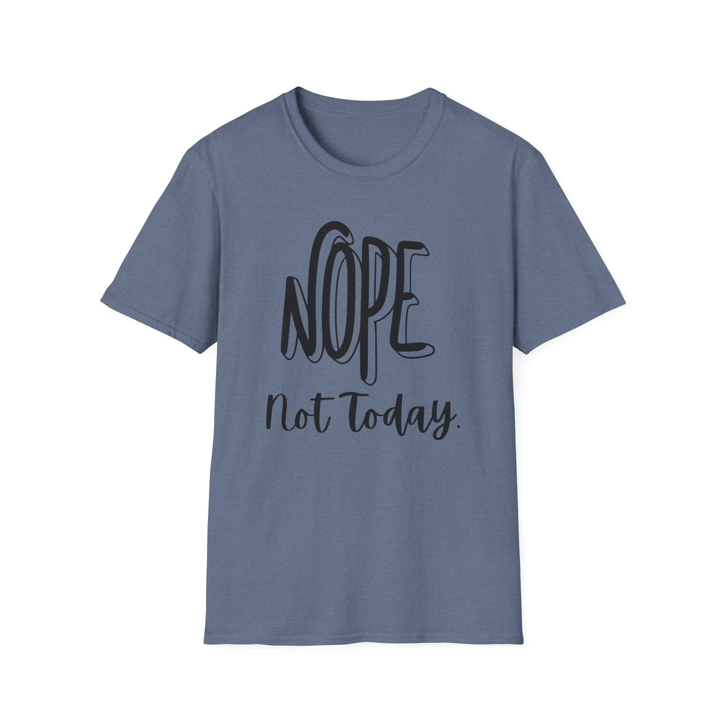 Nope Not Today Unisex T-Shirt