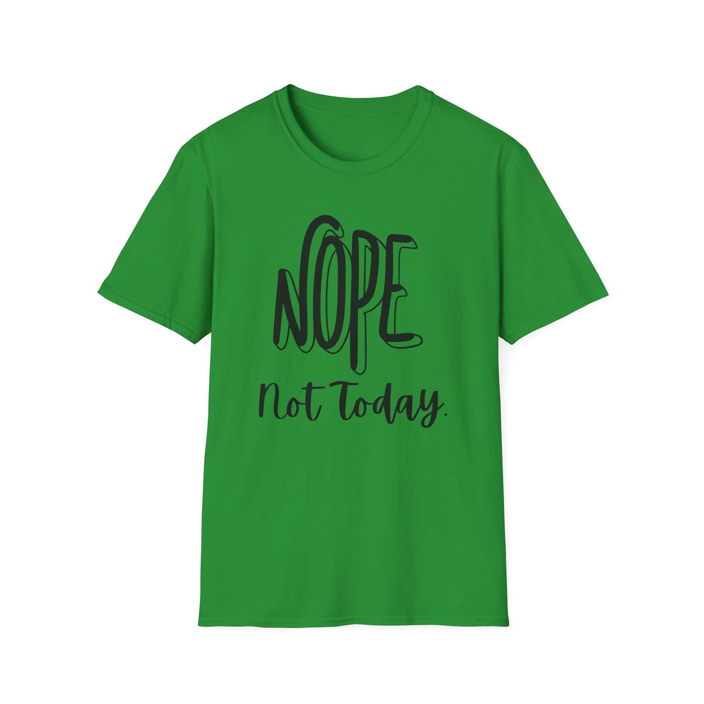 Nope Not Today Unisex T-Shirt