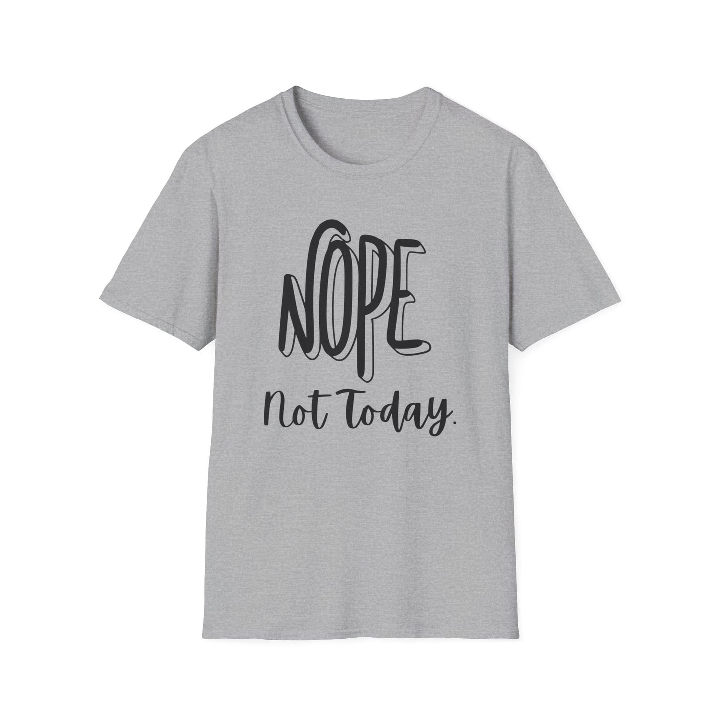 Nope Not Today Unisex T-Shirt