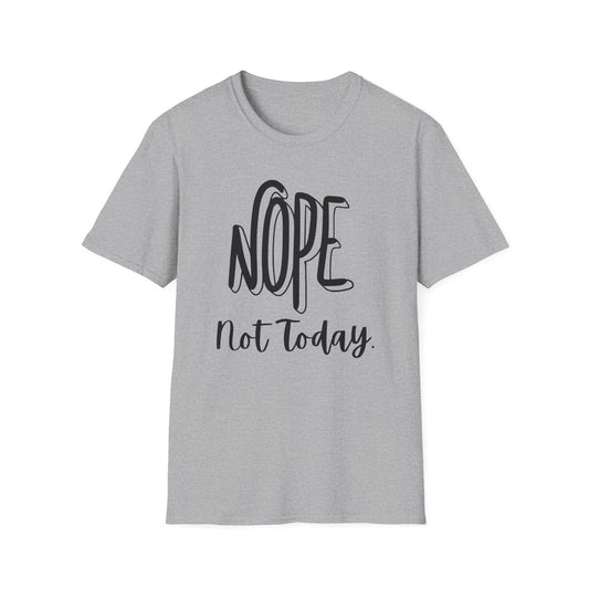 Nope Not Today Unisex T-Shirt