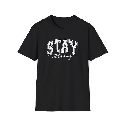 Stay Strong T-Shirt — Inspirational Graphic Tee