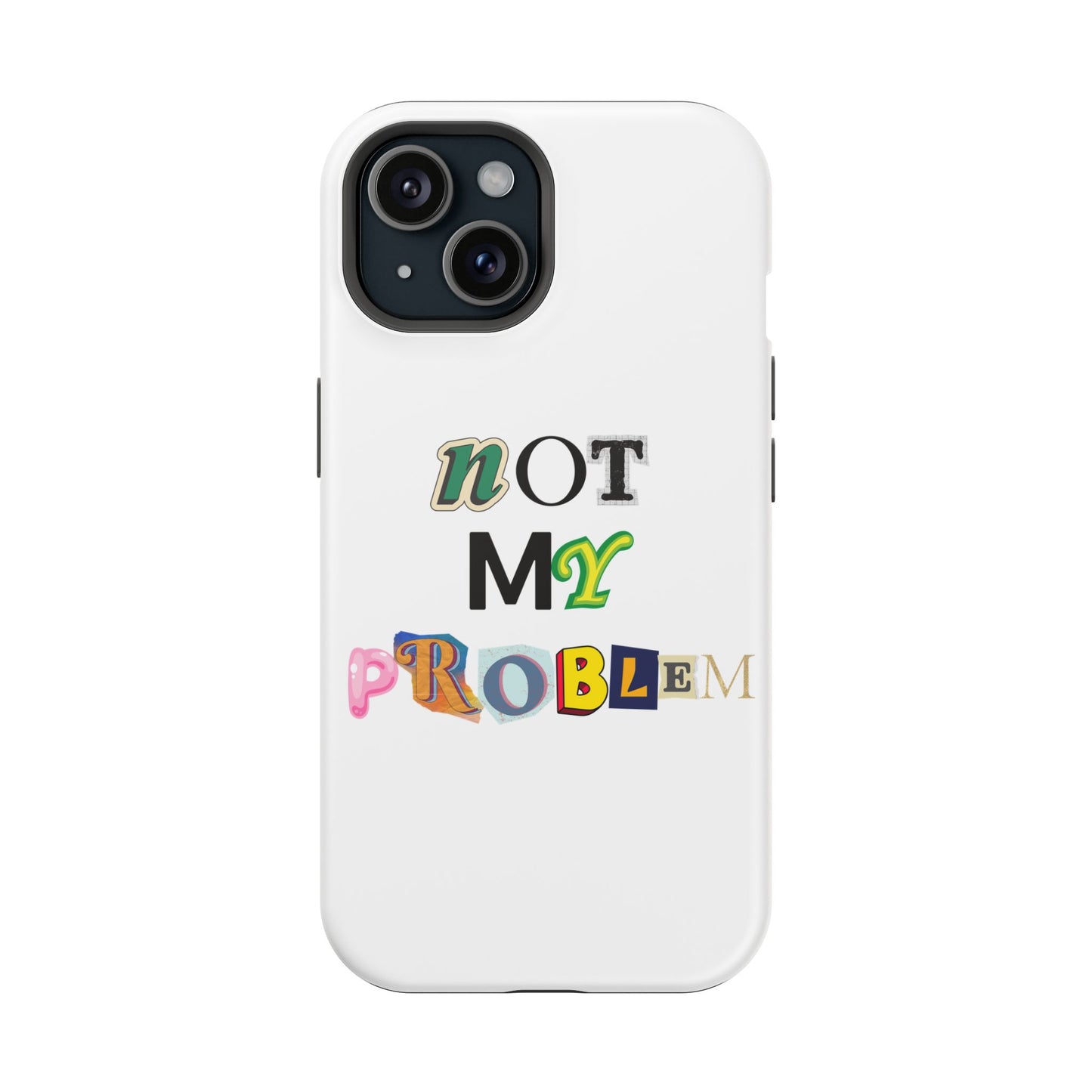 Life’s Too Short: Not My Problem Phone Cases