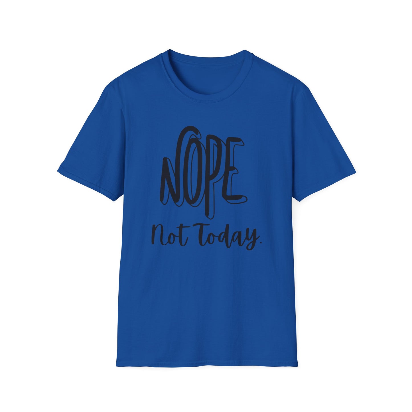 Nope Not Today Unisex T-Shirt