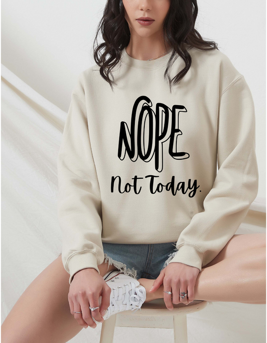 NOPE not today. Unisex Sweatshirt